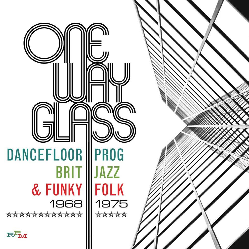 One Way Glass: Dancefloor Prog, Brit Jazz and Funky Folk 1968-1975