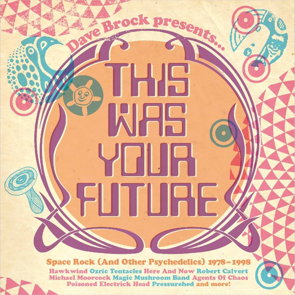 Dave Brock Presents This Was Your Future Space Rock and Other Psychedelics 1978-1998