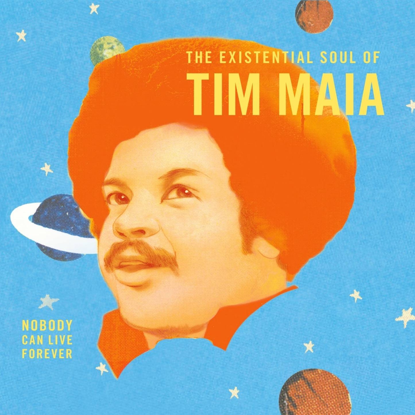 World Psychedelic Classics 4 - Nobody Can Live Forever - The Existential Soul Of Tim Maia