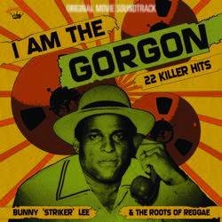 Bunny Striker Lee and The Roots of Reggae - I Am the Gorgon