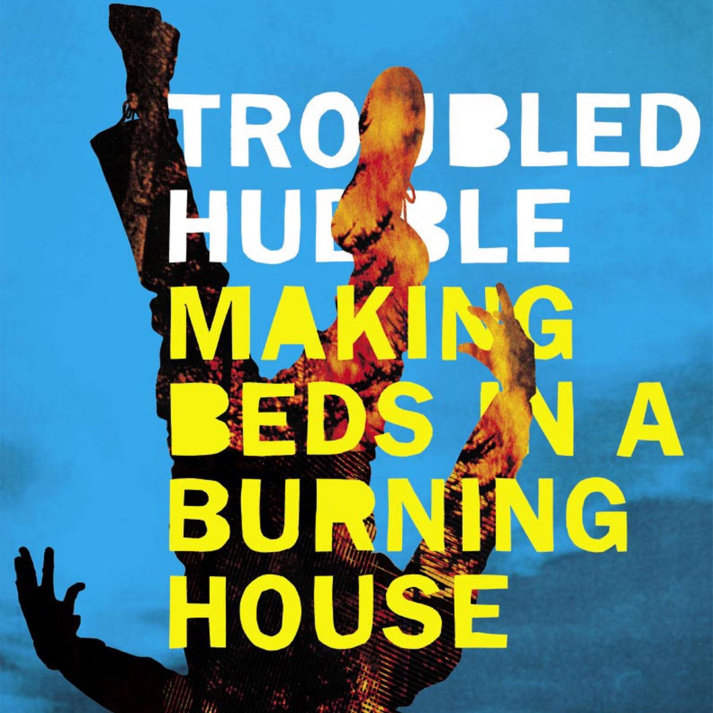 Troubled Hubble - Making Beds in a Burning House Album Cover