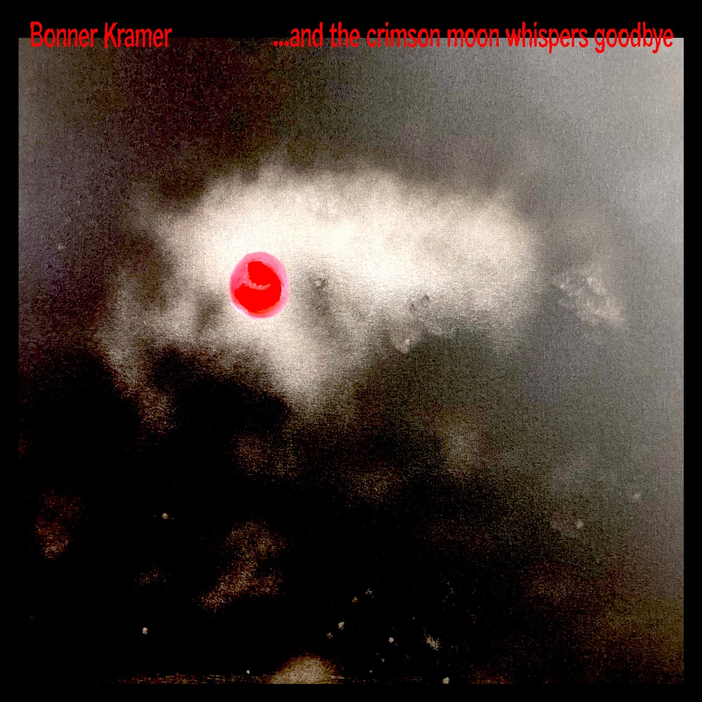 Bonner Kramer - ...and the crimson moon whispers goodbye Album Cover