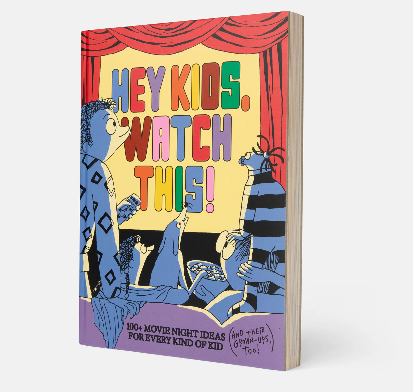Hey Kids, Watch This!: 100+ Movie Night Ideas for Every Kind of Kid (and Their Grown-Ups, too)