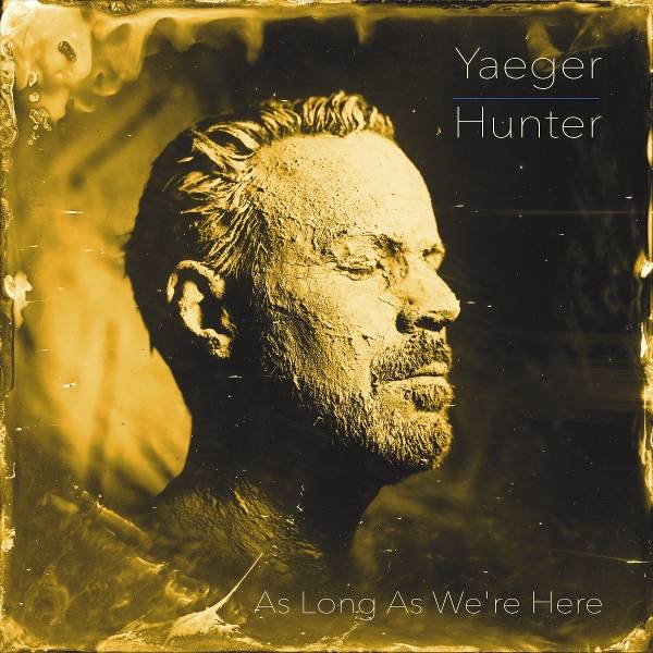 Philip Yaeger - Philip Yaeger & Hunter: As Long As We're Here Product Image
