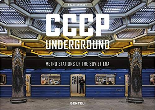 CCCP Underground: Metro Stations of the Soviet Era