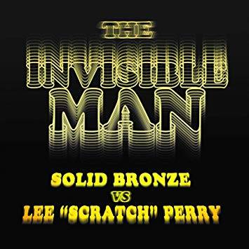 The Invisible Man - Solid Bronze vs Lee Scratch Perry
