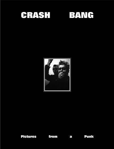 CRASH BANG: Pictures from a Punk 1976-1981