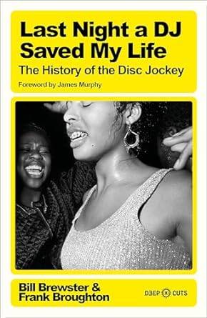 Last Night a DJ Saved My Life The History of the Disc Jockey
