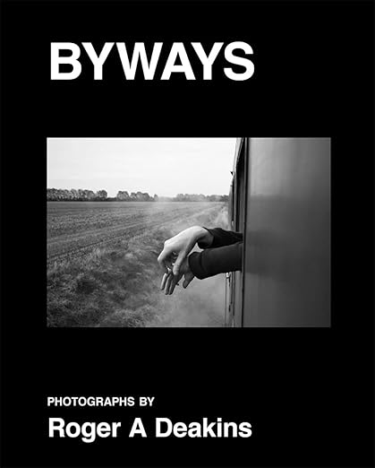 Byways: Photographs by Roger A Deakins