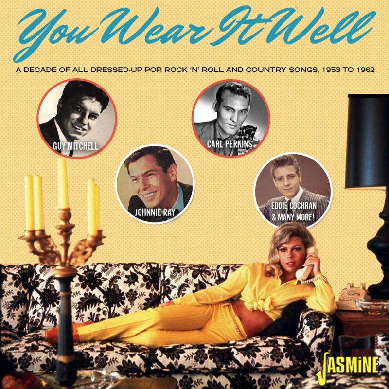 You Wear It Well - A Decade of All Dressed-Up Pop, Rock 'N' Roll and Country Songs 1953-1962