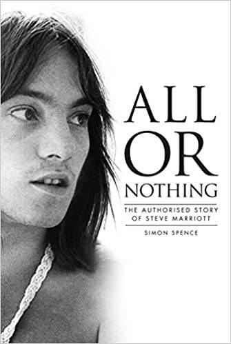 All Or Nothing: The Authorised Story of Steve Marriott: The Story of Steve Marriott
