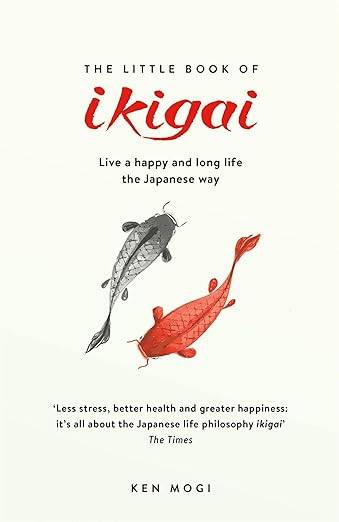 The Little Book of Ikigai: The secret Japanese way to live a happy and long life