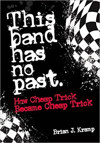 This Band Has No Past: How Cheap Trick Became Cheap Trick