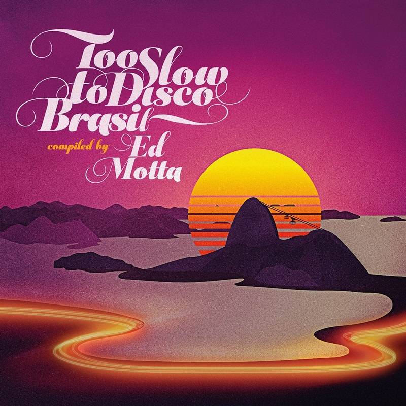 Too Slow To Disco Brasil, Compiled to Ed Motta