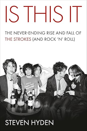 Is This It: The Never-Ending Rise and Fall of The Strokes (and Rock ‘n’ Roll)