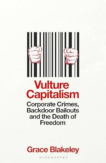 Vulture Capitalism: Corporate Crimes, Backdoor Bailouts and the Death of Freedom