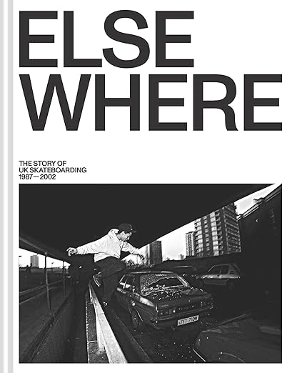 Elsewhere: The story of UK skateboarding 1987–2002
