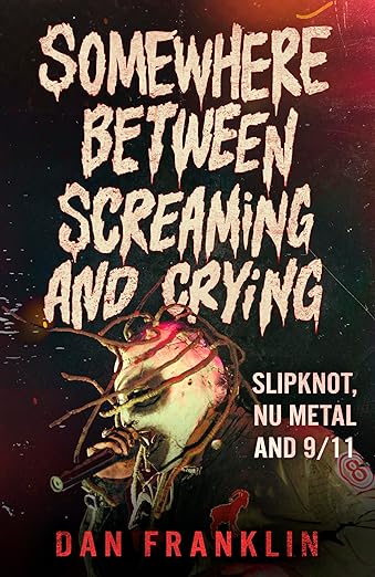 Somewhere Between Screaming And Crying: Slipknot, Nu Metal and 9/11