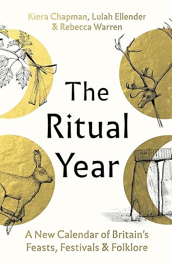 The Ritual Year: A New Calendar of Britain's Feasts, Festivals and Folklore