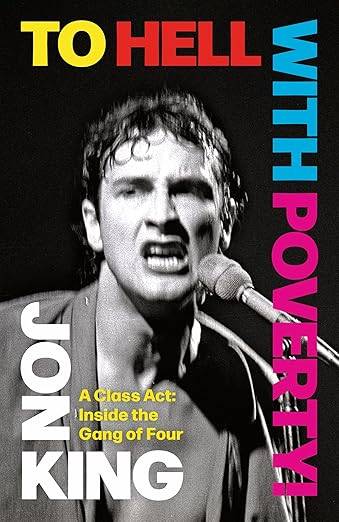 To Hell With Poverty!: A Class Act: Inside the Gang of Four