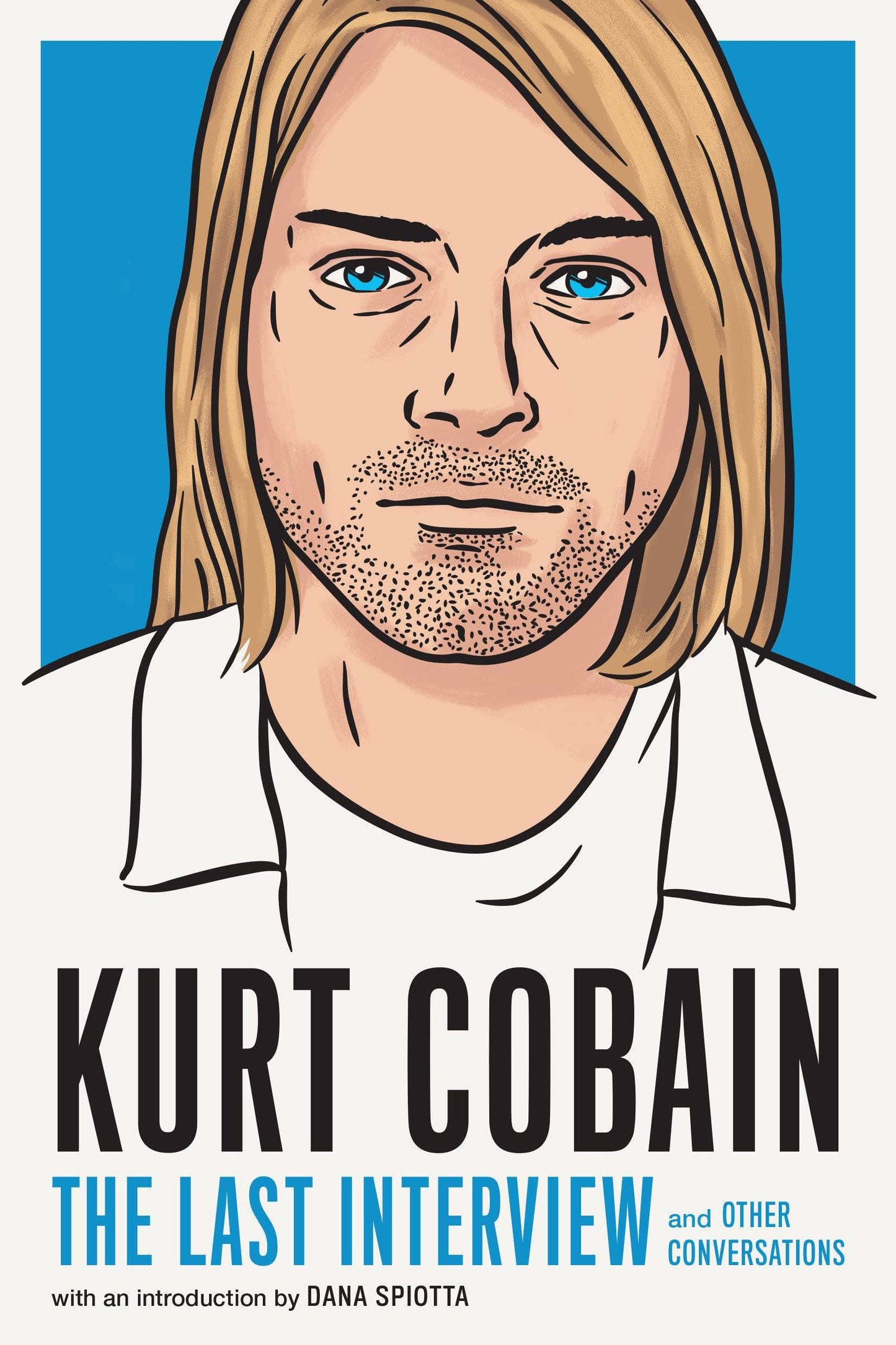 Kurt Cobain: The Last Interview: and Other Conversations (The Last Interview Series)