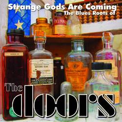 Strange Gods Are Coming the Blues - Roots of the Doors