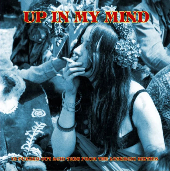 Up In My Mind - From The Lysergic Sixties - 15 Fuzzed Out Acid Tabs