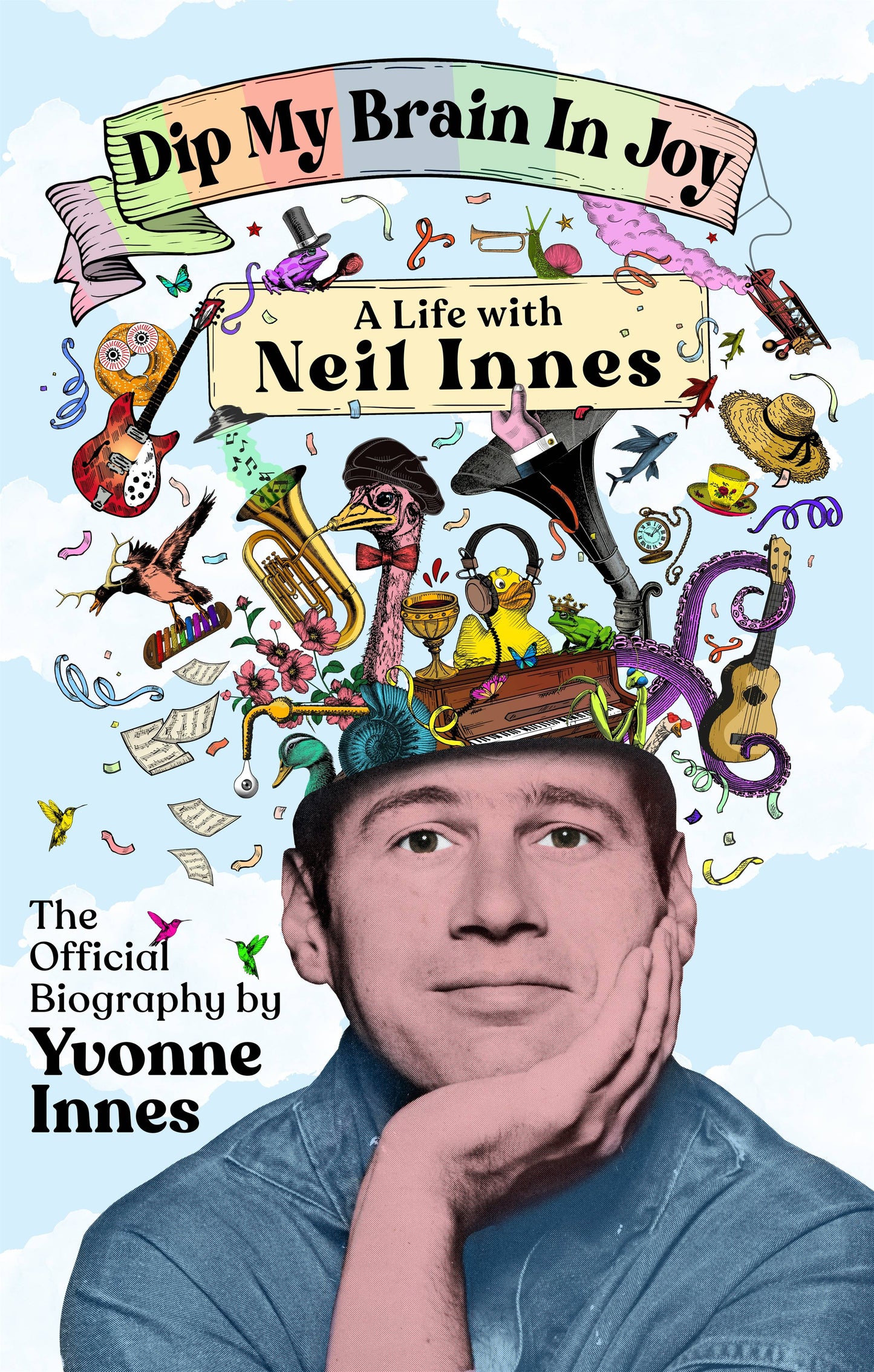 Dip My Brain in Joy: A Life with Neil Innes The Official Biography