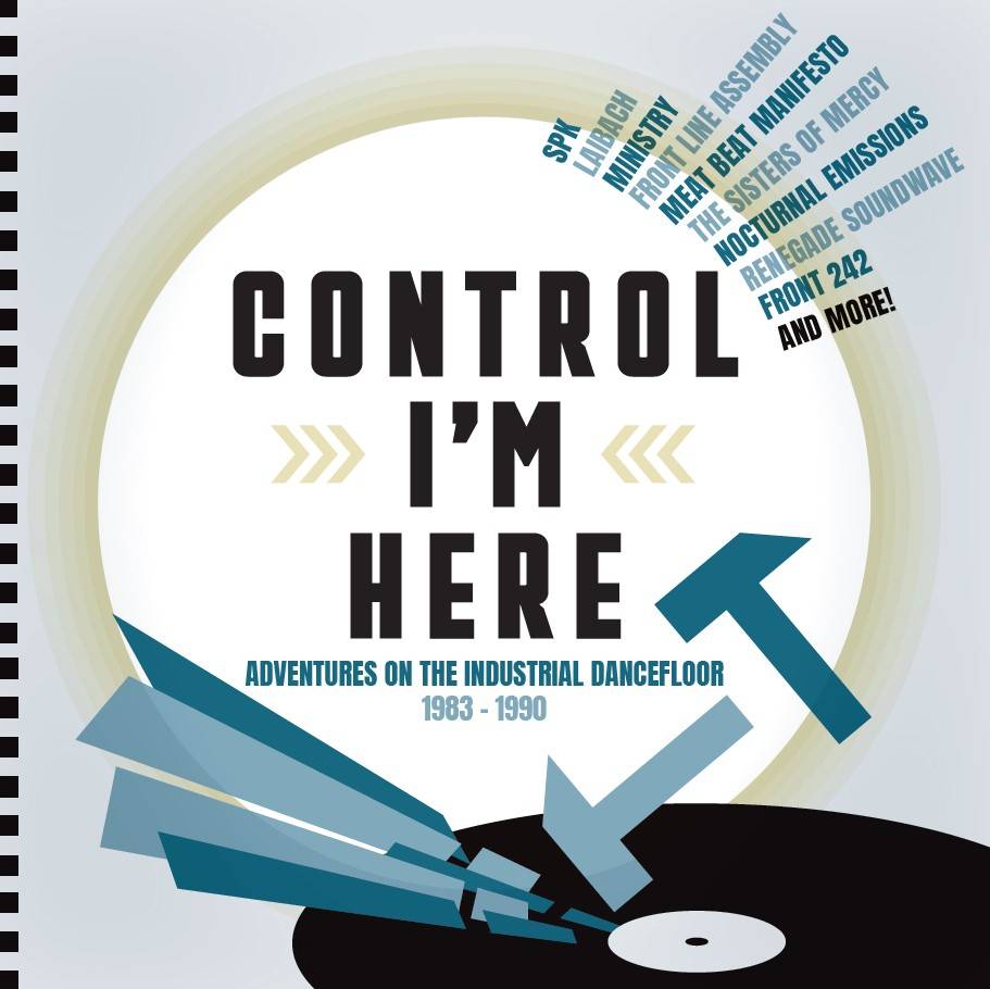Control I’m Here: Adventures On The Industrial Dance Floor 1983-1990