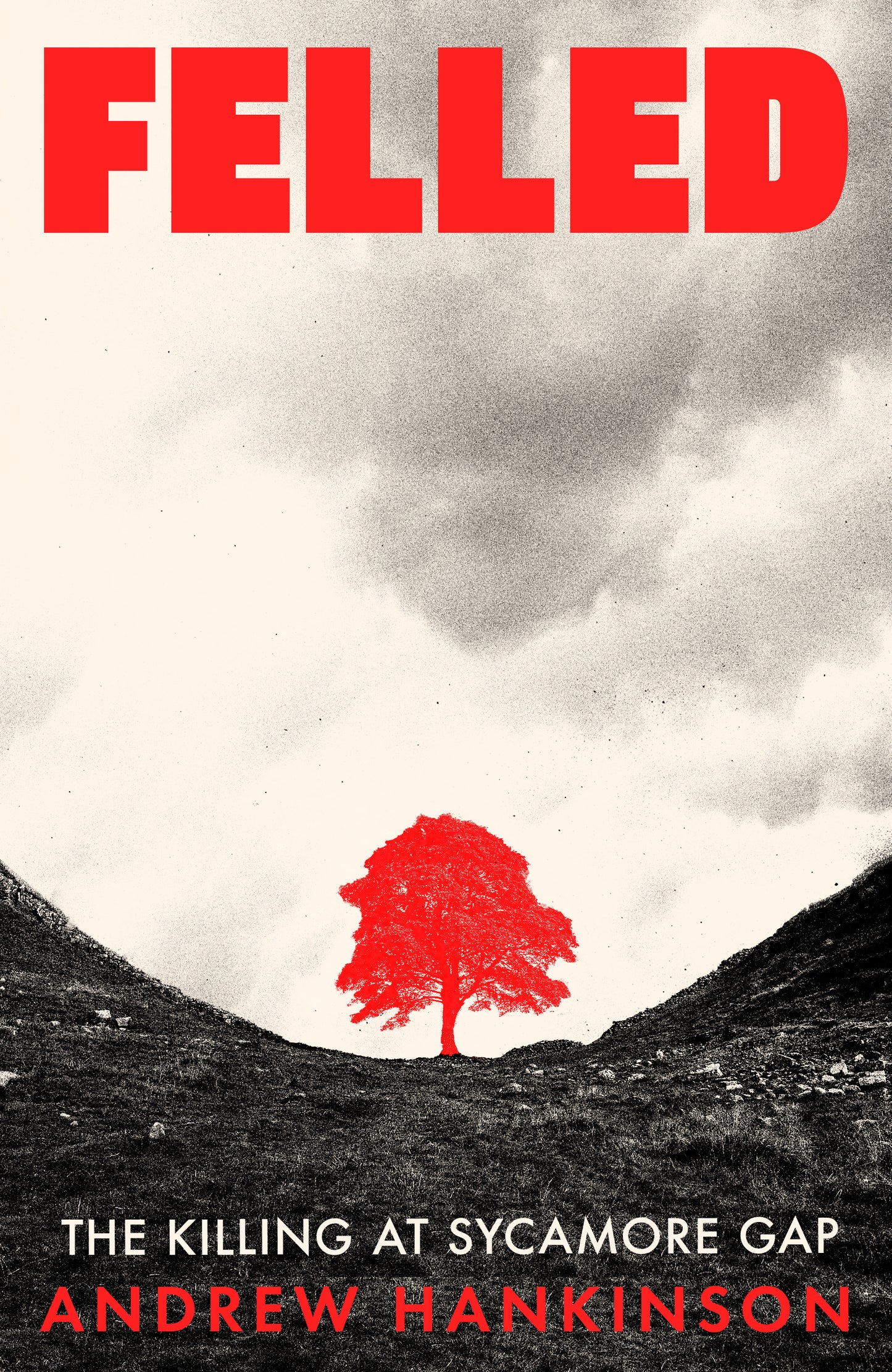Felled: The Killing at Sycamore Gap