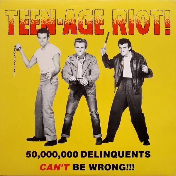 Teen-Age Riot - 50,000,000 Delinquents Can't Be Wrong