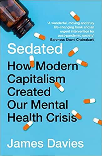 Sedated: How Modern Capitalism Created Our Mental Health Crisis