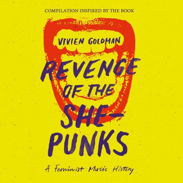 Revenge of the She-Punks - A Feminist Music History Compilation Inspired by the Book by Vivien Goldman