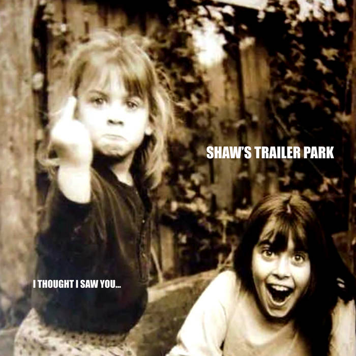 Shaw's Trailer Park - I Thought I Saw you... Product Image