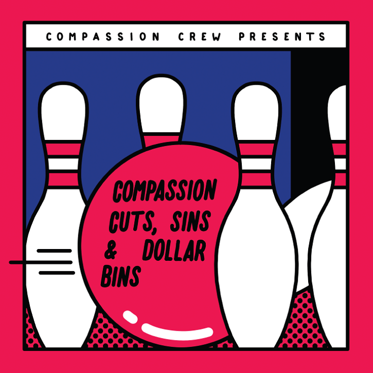 Compassion Crew Presents: Compassion Cuts, Sins and Dollar Bins