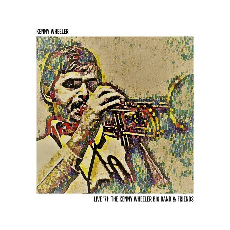 Live '71: The Kenny Wheeler Big Band & Friends