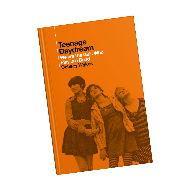 Teenage Daydream: We Are The Girls Who Play In A Band