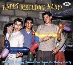 Happy Birthday Baby! - 32 (Un-) Happy Tunes For Your Birthday Party