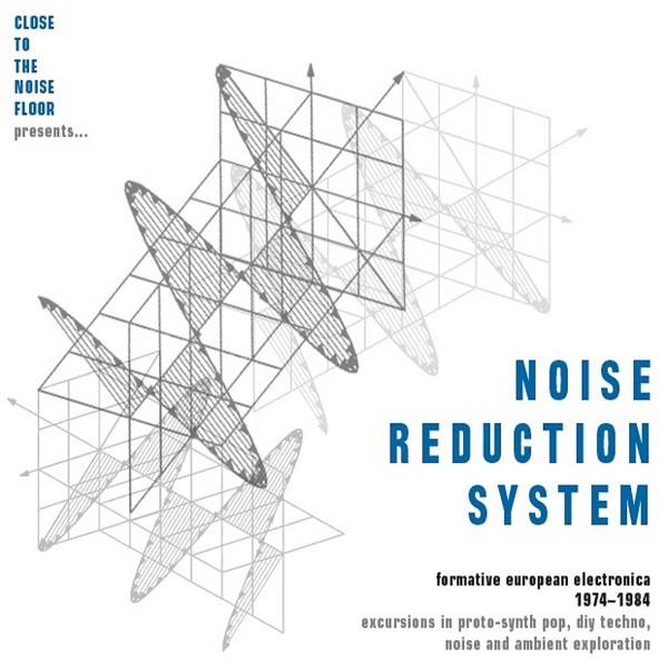 Noise Reduction System - Formative European Electronica 1974-1984 Excursions in Proto-Synth Pop, DIY Techno, Noise and Ambient Exploration