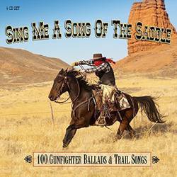 Sing Me A Song of the Saddle - 100 Gunfighter Ballads and Trail Songs