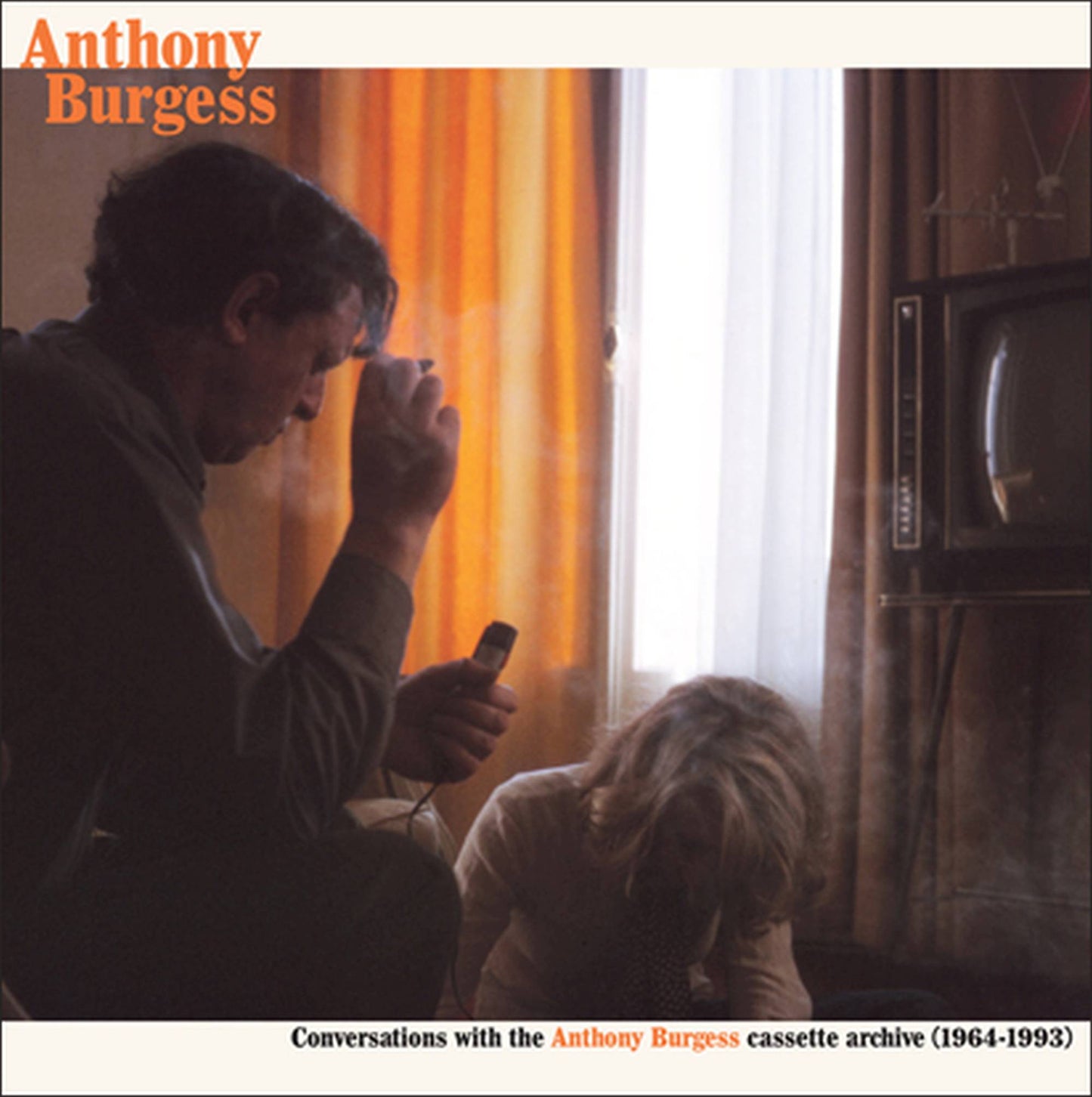 Conversations with the Anthony Burgess Cassette Archives (1964 - 1993)