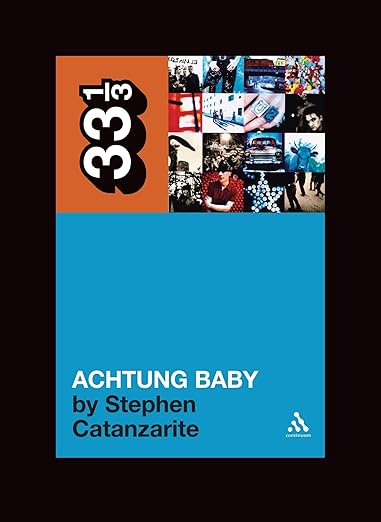 U2's Achtung Baby: Meditations on Love in the Shadow of the Fall (33 1/3 Series)
