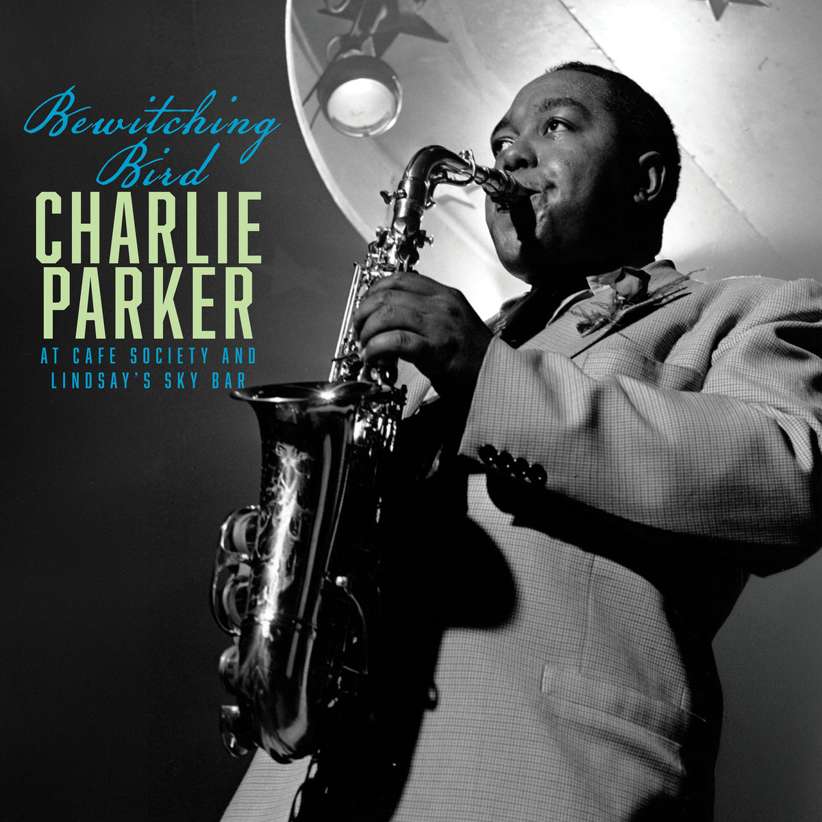 Charlie Parker - Bewitching Bird: Bird At Café Society and The Sky Bar artwork