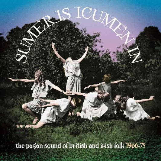 Sumer Is Icumen In: The Pagan Sound of British and Irish Folk 1966-1975