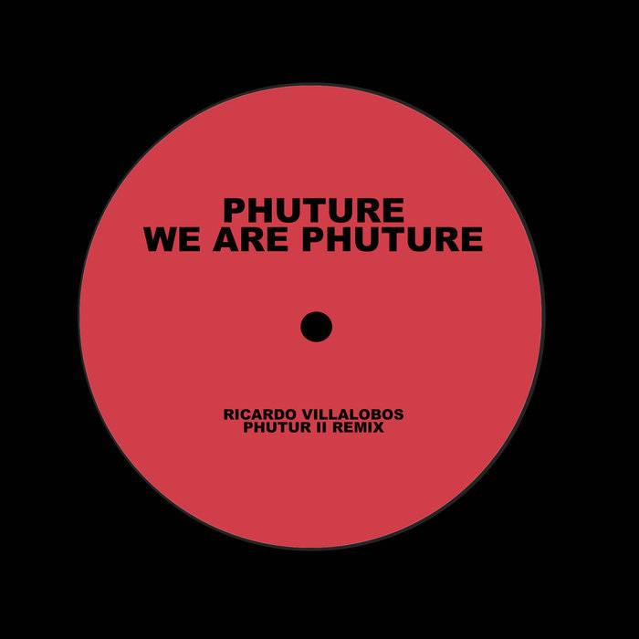 We Are Phuture (Ricardo Villalobos Phutur I - IV Remixes)