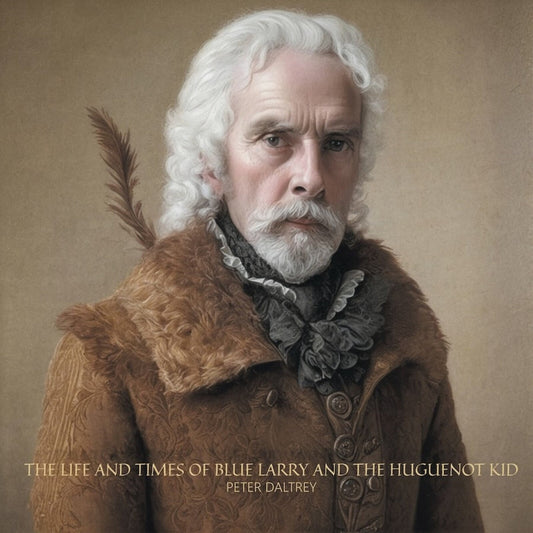 Peter Daltrey - The Life and Times of Blue Larry and The Huguenot Kid Product Image