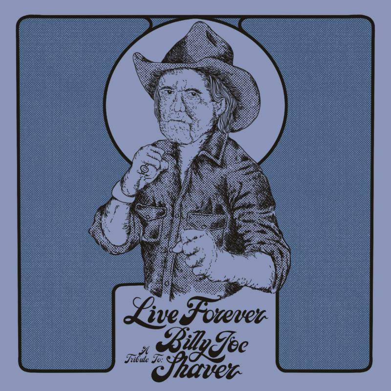 Live Forever - A Tribute to Billy Joe Shaver