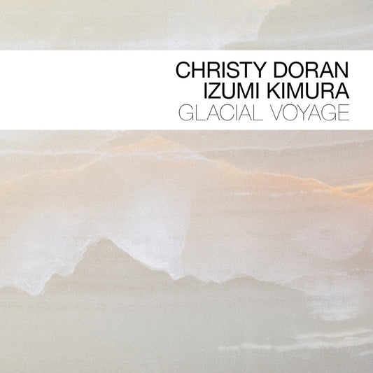 Christy Doran; Izumi Kimura - Glacial Voyage Product Image