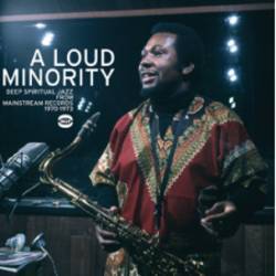 A Loud Minority - Deep Spiritual Jazz From Mainstream Records 1970 - 1973