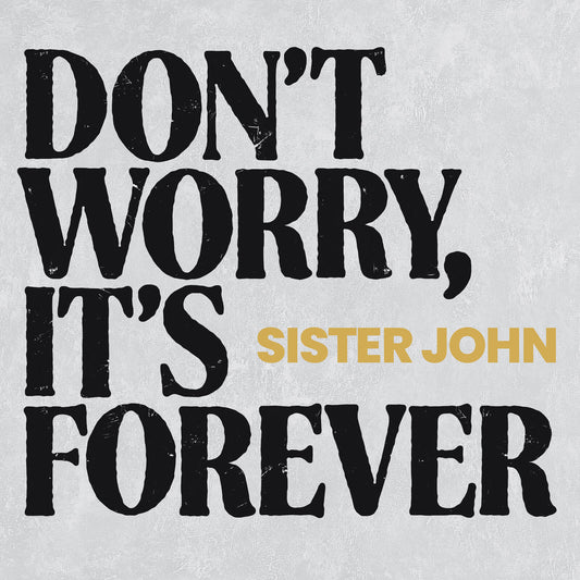 Sister John - Don't Worry, It's Forever Product Image